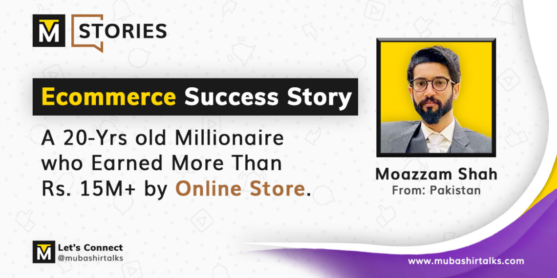 moazzam shah ecommerce success story mubashir talks stories