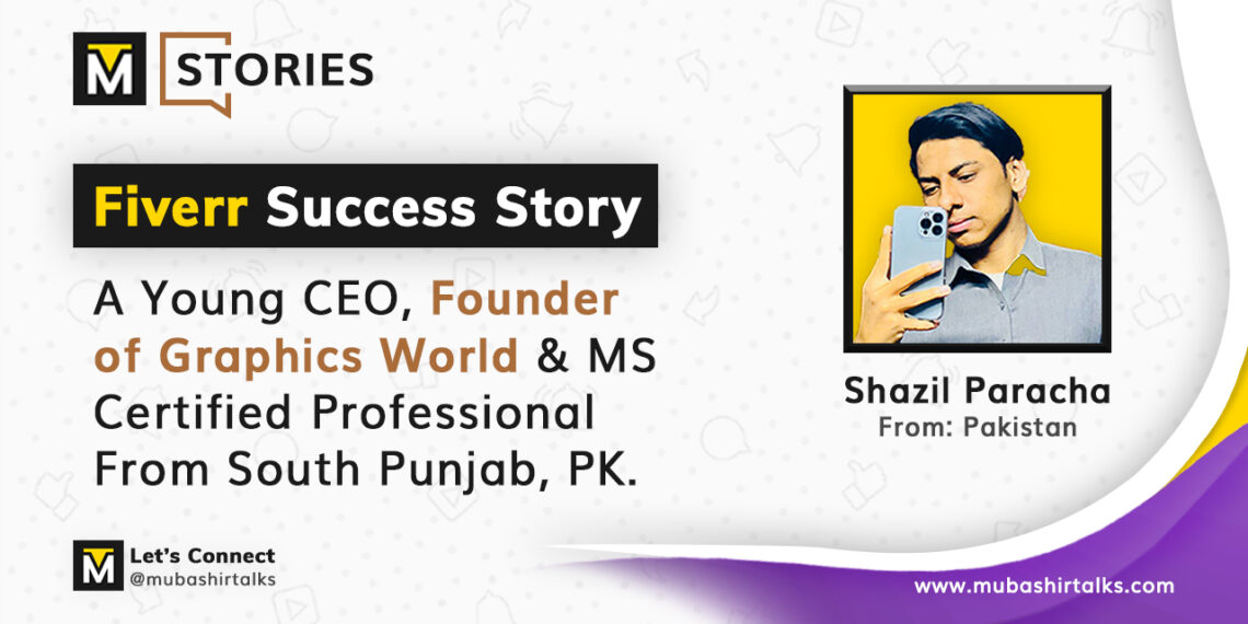 shazil paracha fiverr success story mubashir talks stories