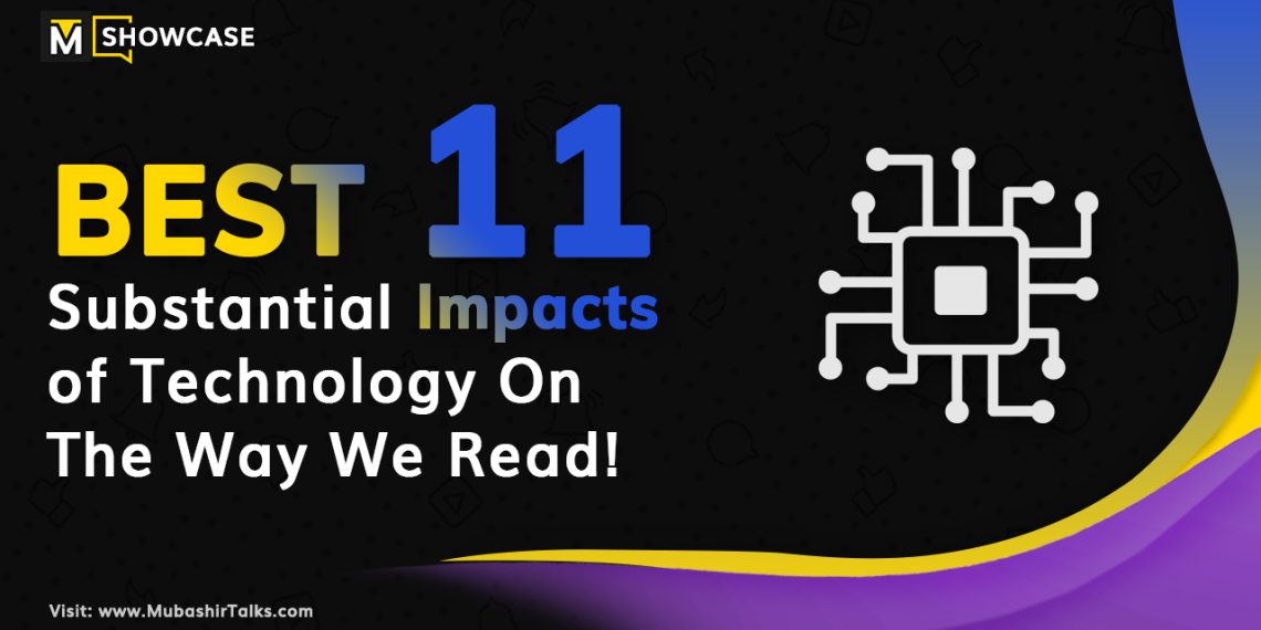 11 best substantial impacts of technology on the way we read updated showcase mubashir talks