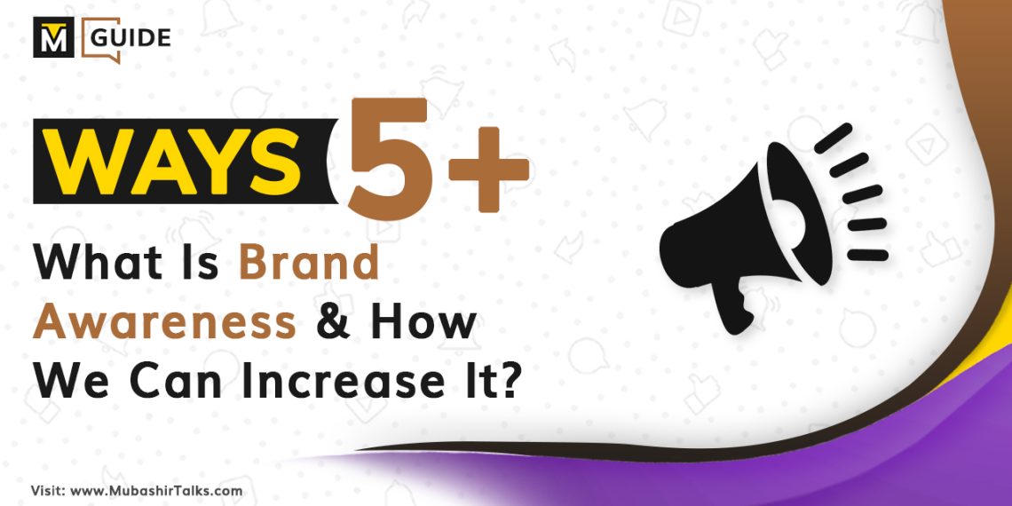 what is brand awareness and how we can increase it mt guide updated mubashir talks